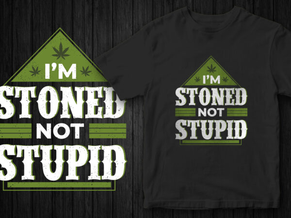 Instant download, i’m stoned not stupid, weed, t-shirt design, marijuana