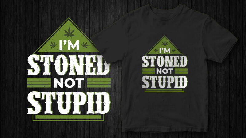 INSTANT DOWNLOAD, I’m stoned not stupid, Weed, t-shirt design, marijuana