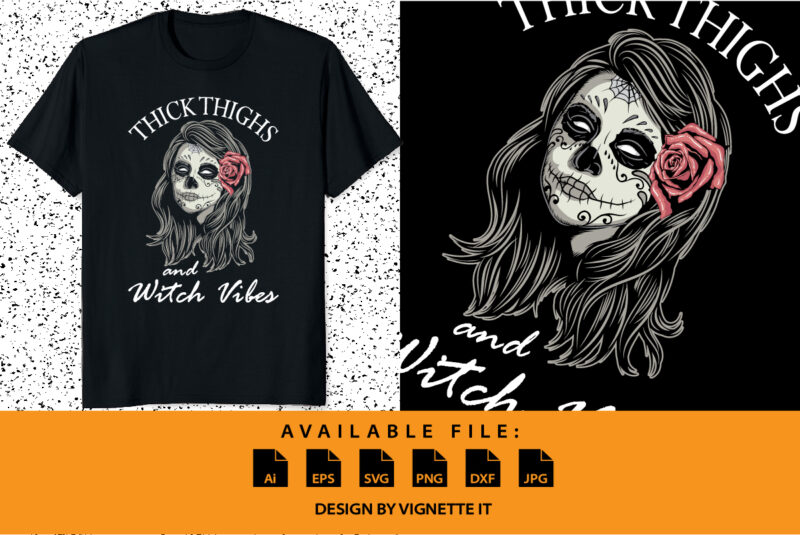 Thick Thighs Witch Vibes Halloween Shirt print template, Skelton skull vector with rose, Women ghost Scary loves Tattoo face vector