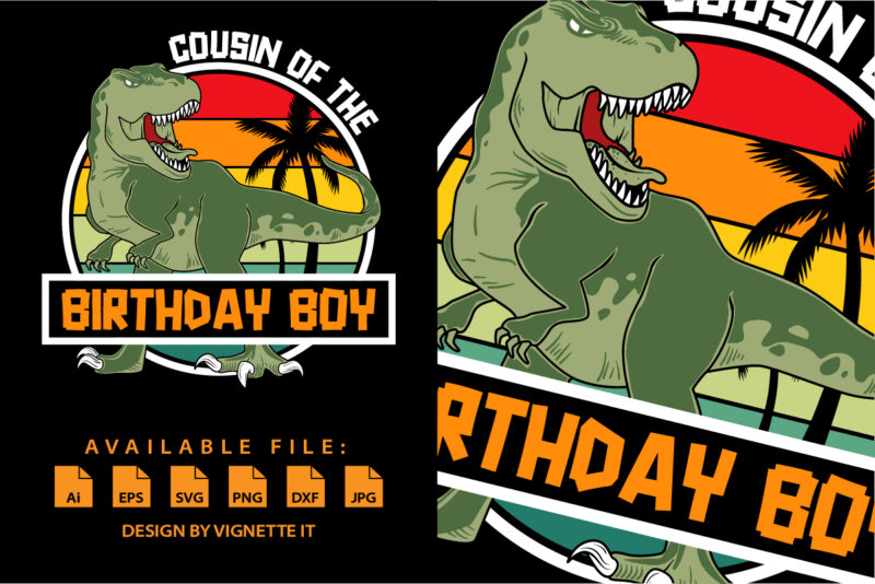 Cousin of the Birthday Boy Happy birthday shirt print template, Cute dinosaur vector, t-rex palm tree vintage sunset RAWR Dinosaur Birthday shirt design