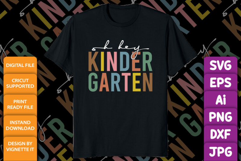 Back To School Students Teacher Oh Hey Kindergarten shirt print template, first day of school, last day of school, preschool pre K