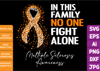 In this family no one fight alone multiple sclerosis awareness, cancer awareness Shirt print template, vector clipart orange ribbon