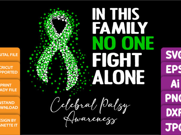 In this family no one fight alone cerebral palsy awareness, cancer awareness shirt print template, vector clipart green ribbon