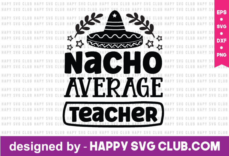 Nacho Average Teacher t shirt vector graphic,teacher t shirt design template, teacher t shirt vector graphic,teacher t shirt design for sale,teacher t shirt template, teacher for sale! t shirt graphic