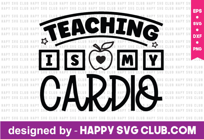 Teaching Is My Cardio t shirt vector graphic,teacher t shirt design template, teacher t shirt vector graphic,teacher t shirt design for sale,teacher t shirt template, teacher for sale! t shirt