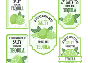 If Youre Going To Be Salty Bring The Tequila svg, Limes svg, Limes Label png, Tequila svg, Salty svg, Tequila PNG