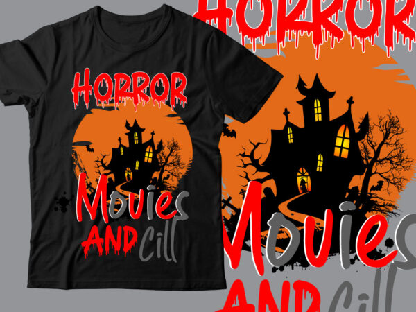 Horror-movies-and-cill t_shirt design , halloween t shirt bundle, halloween t shirts bundle, halloween t shirt company bundle, asda halloween t shirt bundle, tesco halloween t shirt bundle, mens halloween t