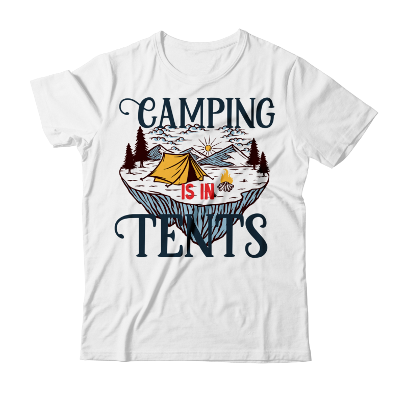 Camping is in Tents T-Shirt Design , Camping is in Tents SVG Cut File , t shirt camping, bucket cut file designs, camping buddies ,t shirt camping, bundle svg camping,