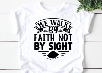 We walk by faith not by sight- SVG t shirt design for sale