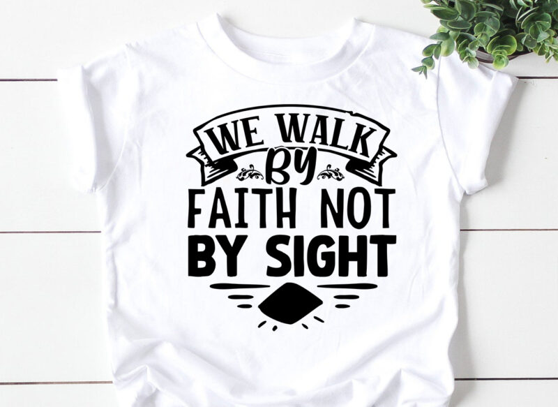 We walk by faith not by sight- SVG