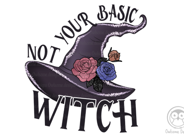 Not your basic witch sublimation T shirt vector artwork