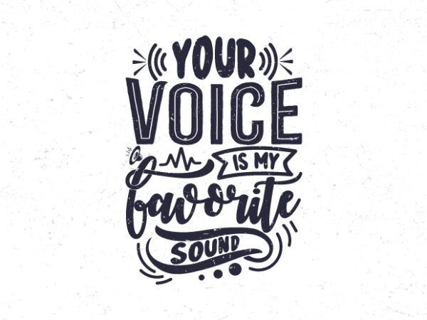 Your voice is my favorite sound, love saying motivational typography t-shirt design