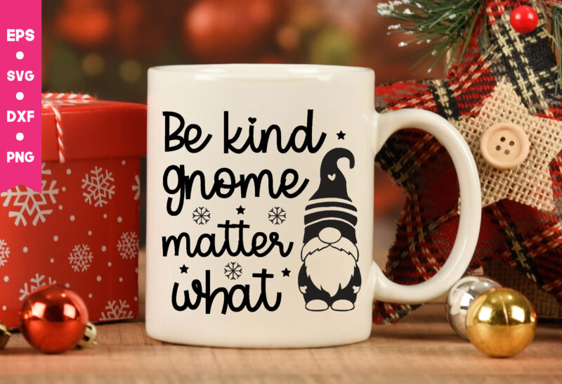 be kind gnome matter what,be kind gnome matter what svg,Gnome Svg, Gnome ,Christmas Gnome Svg, Christmas Gnome, Christmas, Merry Christmas, Gnomes, Gnome Bundle ,Cricut Svg Files, For Cricut, Christmas Knomes