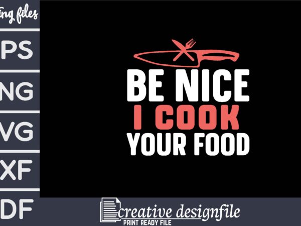 Be nice i cook your food t shirt template