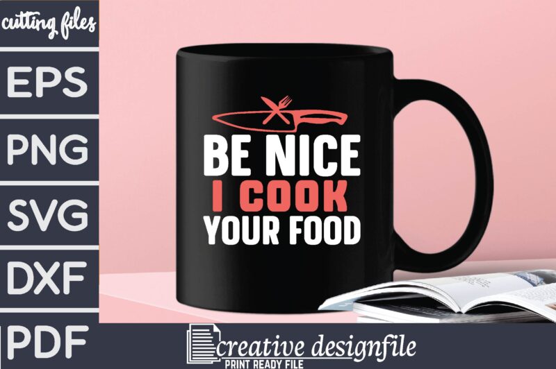 be nice i cook your food