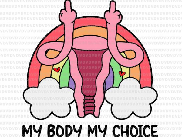 My body my choice svg, prochoice svg, women’s rights feminism protect svg, stars stripes reproductive rights svg t shirt designs for sale