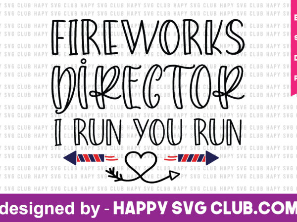 Fireworks director i run you run t shirt design template,4th of july,4th of july svg, 4th of july t shirt vector graphic,4th of july t shirt design template,4th of july