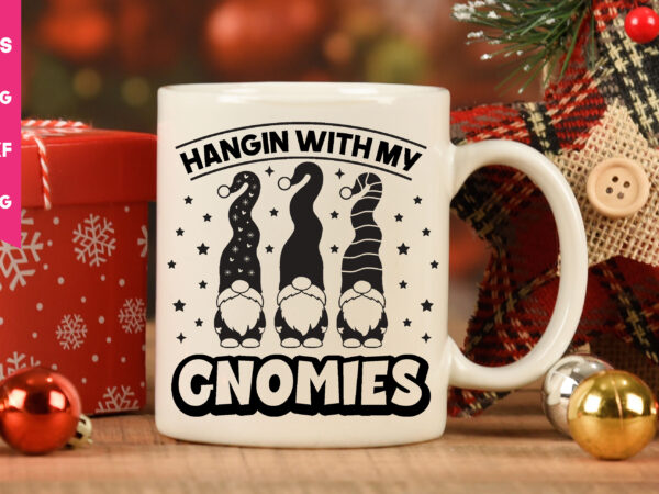 Hangin with my gnomies ,hangin with my gnomies svg,gnome svg, gnome ,christmas gnome svg, christmas gnome, christmas, merry christmas, gnomes, gnome bundle ,cricut svg files, for cricut, christmas knomes svg graphic t shirt