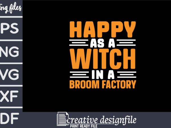 Happy as a witch in a broom factory graphic t shirt