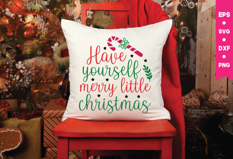 have yourself merry little christmas,have yourself merry little christmas svg, Christmas Svg, Files Funny Christmas Svg, Santa Claus Svg, Happy Christmas Svg,Merry Christmas Svg, Elf Svg Santa Svg ,Hunting Svg