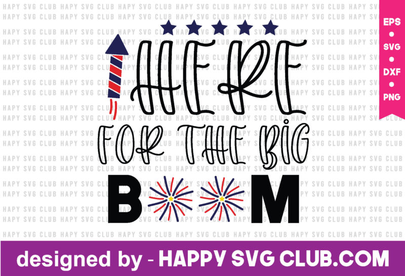 here for the big boom t shirt design template,4th Of July,4th Of July svg, 4th Of July t shirt vector graphic,4th Of July t shirt design template,4th Of July t