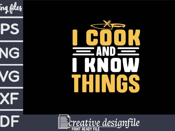 I cook and i know things t shirt design for sale