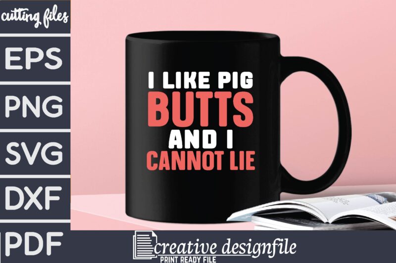 i like pig butts and i cannot lie