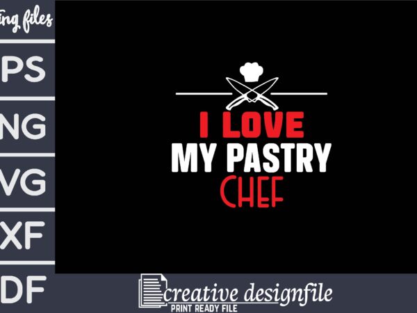 I love my pastry chef t shirt design for sale