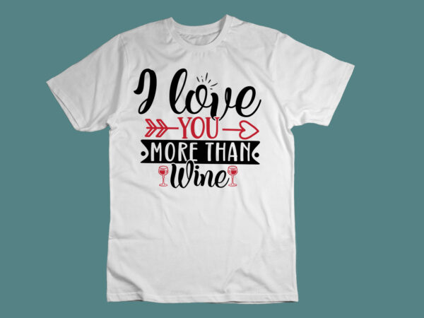 I love you more than wine svg t shirt design for sale