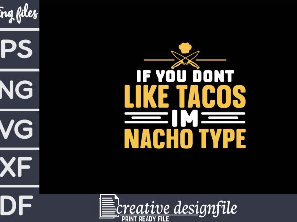 If you dont like tacos im nacho type t shirt design for sale