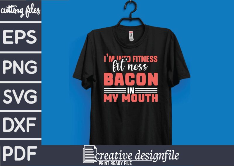 i’m into fitness fitness bacon in my mouth