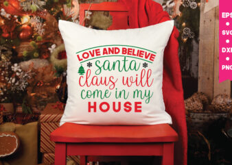 love and believe santa claus will come in my house,Christmas Svg, Files Funny Christmas Svg, Santa Claus Svg, Happy Christmas Svg,Merry Christmas Svg, Elf Svg Santa Svg ,Hunting Svg Be
