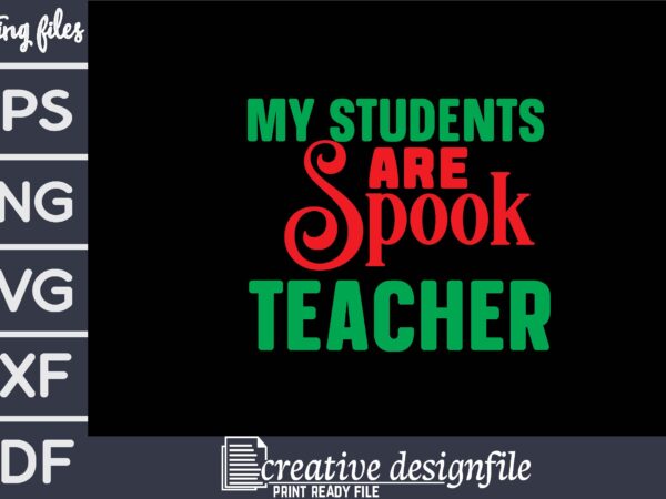 My students are spook teacher t shirt designs for sale