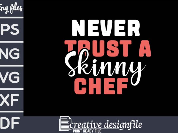 Never trust a skinny chef T shirt vector artwork