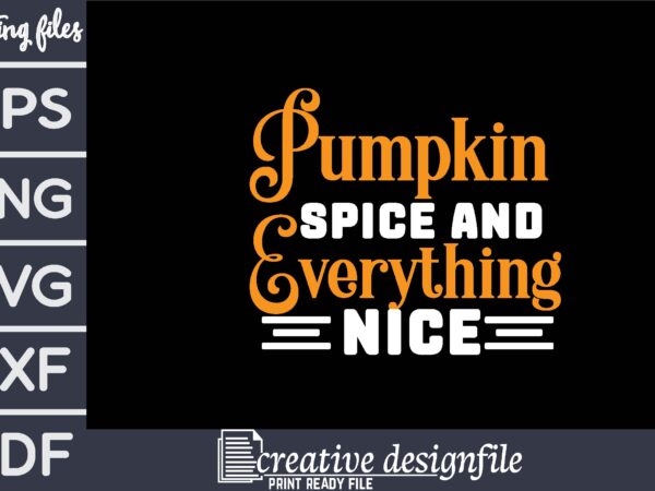 Pumpkin spice and everything nice t shirt illustration