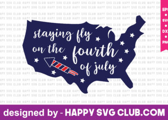 staying fly on the fourth of july t shirt design template,4th Of July,4th Of July svg, 4th Of July t shirt vector graphic,4th Of July t shirt design template,4th Of