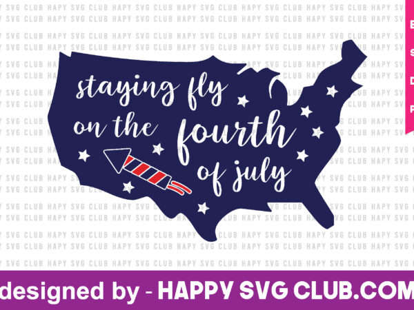 Staying fly on the fourth of july t shirt design template,4th of july,4th of july svg, 4th of july t shirt vector graphic,4th of july t shirt design template,4th of