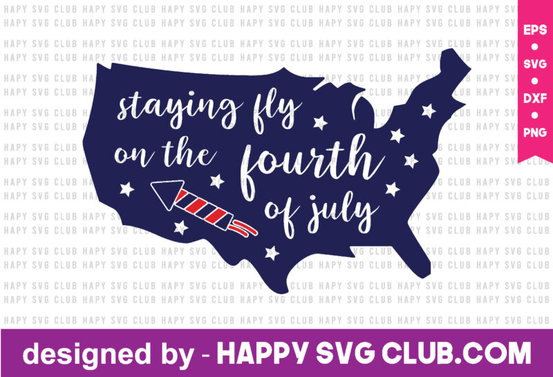 staying fly on the fourth of july t shirt design template,4th Of July,4th Of July svg, 4th Of July t shirt vector graphic,4th Of July t shirt design template,4th Of