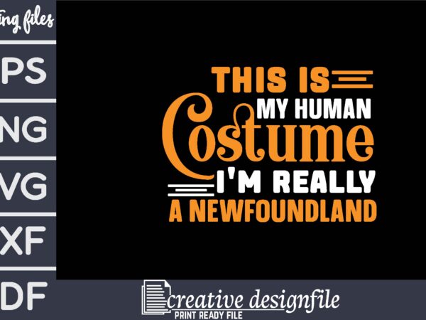 This is my human costume i’m really a newfoundland t shirt designs for sale