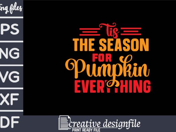 Tis the season for pumpkin everything t shirt designs for sale