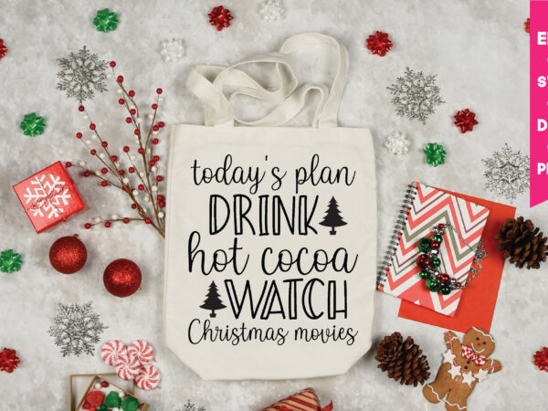 Today’s plan drink hot cocoa watch christmas movies, christmas svg, files funny christmas svg, santa claus svg, happy christmas svg,merry christmas svg, elf svg santa svg ,hunting svg be jolly t shirt designs for sale