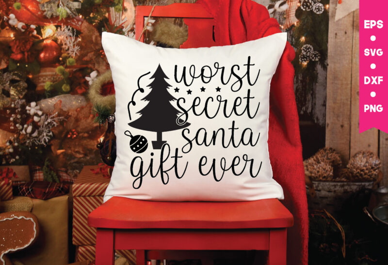 worst secret santa gift ever,worst secret santa gift ever svg, Christmas Svg, Files Funny Christmas Svg, Santa Claus Svg, Happy Christmas Svg,Merry Christmas Svg, Elf Svg Santa Svg ,Hunting Svg