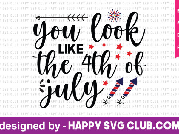 You look like the 4th of july t shirt design template,4th of july,4th of july svg, 4th of july t shirt vector graphic,4th of july t shirt design template,4th of