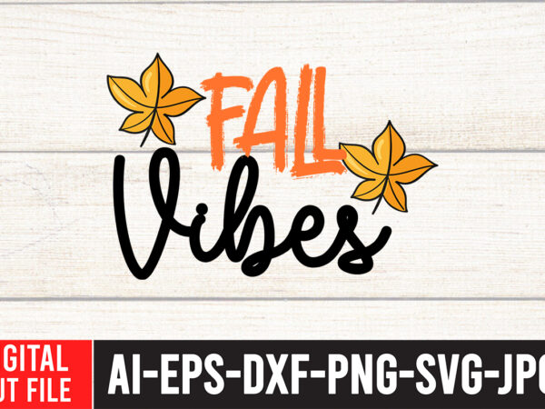 Fall vibes t-shirt design,fall svg, fall svg bundle, autumn svg, thanksgiving svg, fall svg designs, fall sign, autumn bundle svg, cut file cricut, silhouette, pngfall svg | fall svg bundle