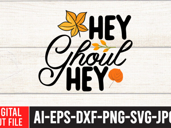 Hey ghoul hey t-shirt design,fall svg, fall svg bundle, autumn svg, thanksgiving svg, fall svg designs, fall sign, autumn bundle svg, cut file cricut, silhouette, pngfall svg | fall svg