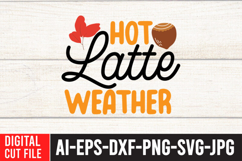 Hot Lattle Weather T-shirt design,Fall SVG, Fall SVG Bundle, Autumn Svg, Thanksgiving Svg, Fall Svg Designs, Fall Sign, Autumn Bundle Svg, Cut File Cricut, Silhouette, PNGFall svg | Fall svg