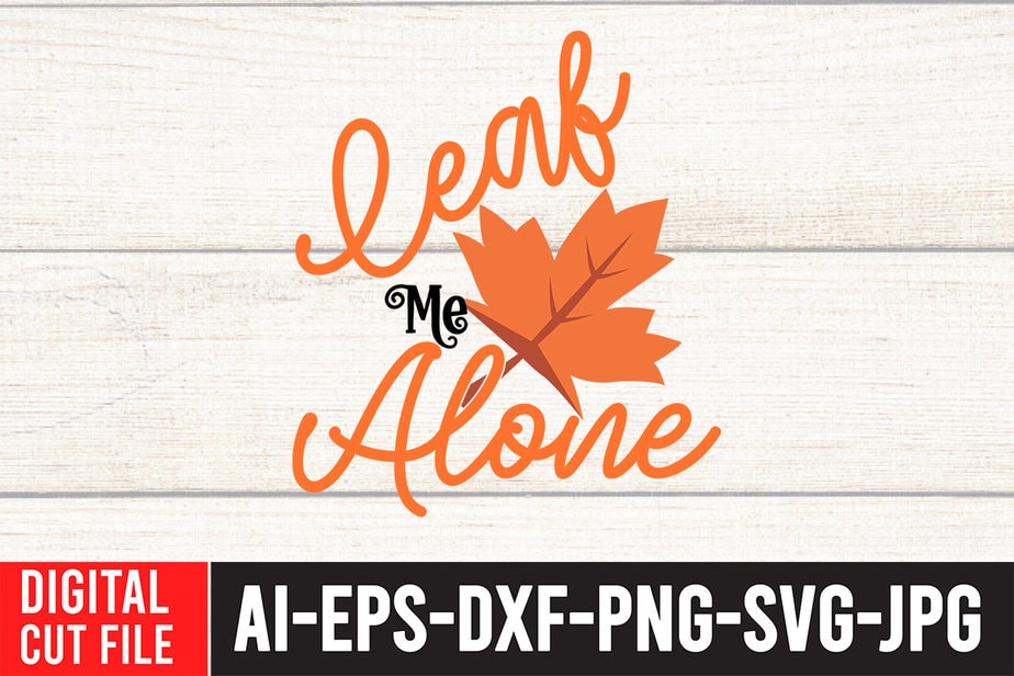 Leaf Me Alone T-shirt design,Fall SVG, Fall SVG Bundle, Autumn Svg