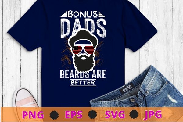 Bonus dads with beards are better usa flag beards dad funny T-shirt design svg, Bonus dads with beards are better png, Bonus dad beard,