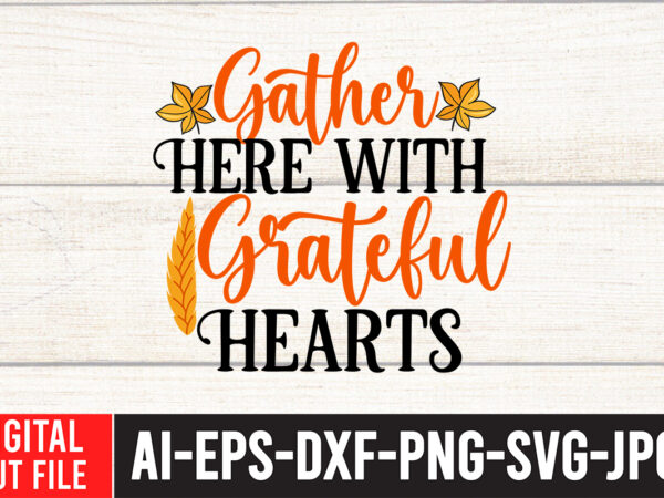 Gather here with grateful hearts svg design , thanksgiving svg bundle, autumn svg bundle, svg designs, autumn svg, thanksgiving svg, fall svg designs, png, pumpkin svg, thanksgiving svg bundle, thanksgiving