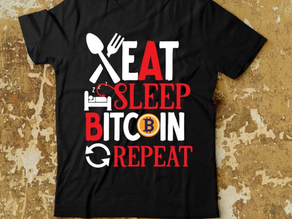 Eat sleep bitcoin repeat t-shirt design , dollar money millionaire bitcoin t shirt design, money t shirt design, dollar t shirt design, bitcoin t shirt design,billionaire t shirt design,millionaire t